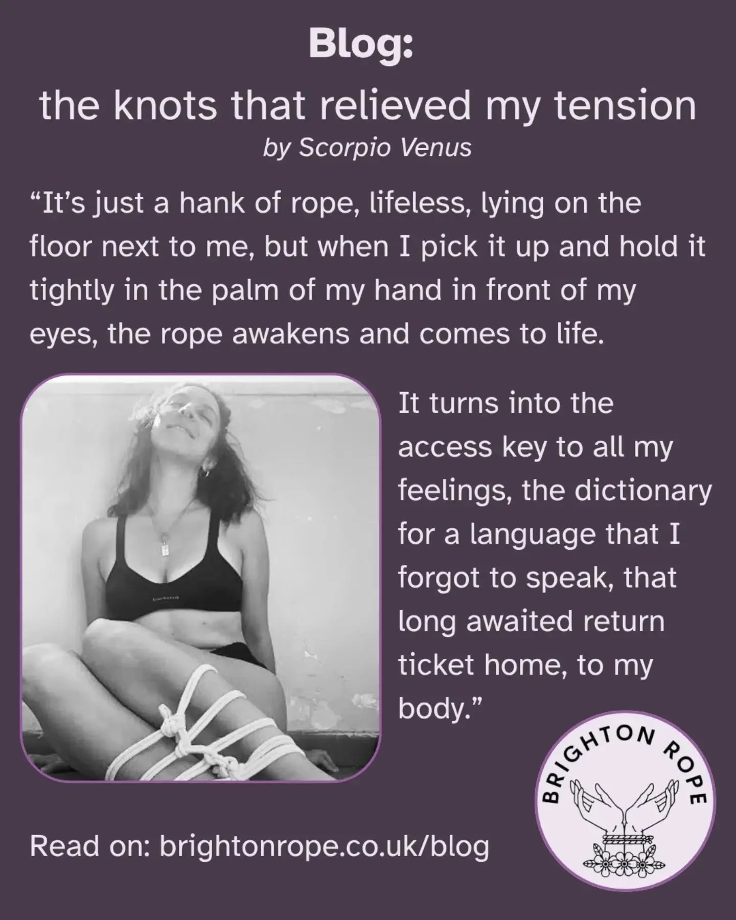 We are launching a Brighton Rope blog! Hopefully will be updating this monthly or more. Expect a mix of shared experiences and educational posts.

For our first blog post, our teacher @scorpiovenus1 shares an intimate reflection on self tying and how