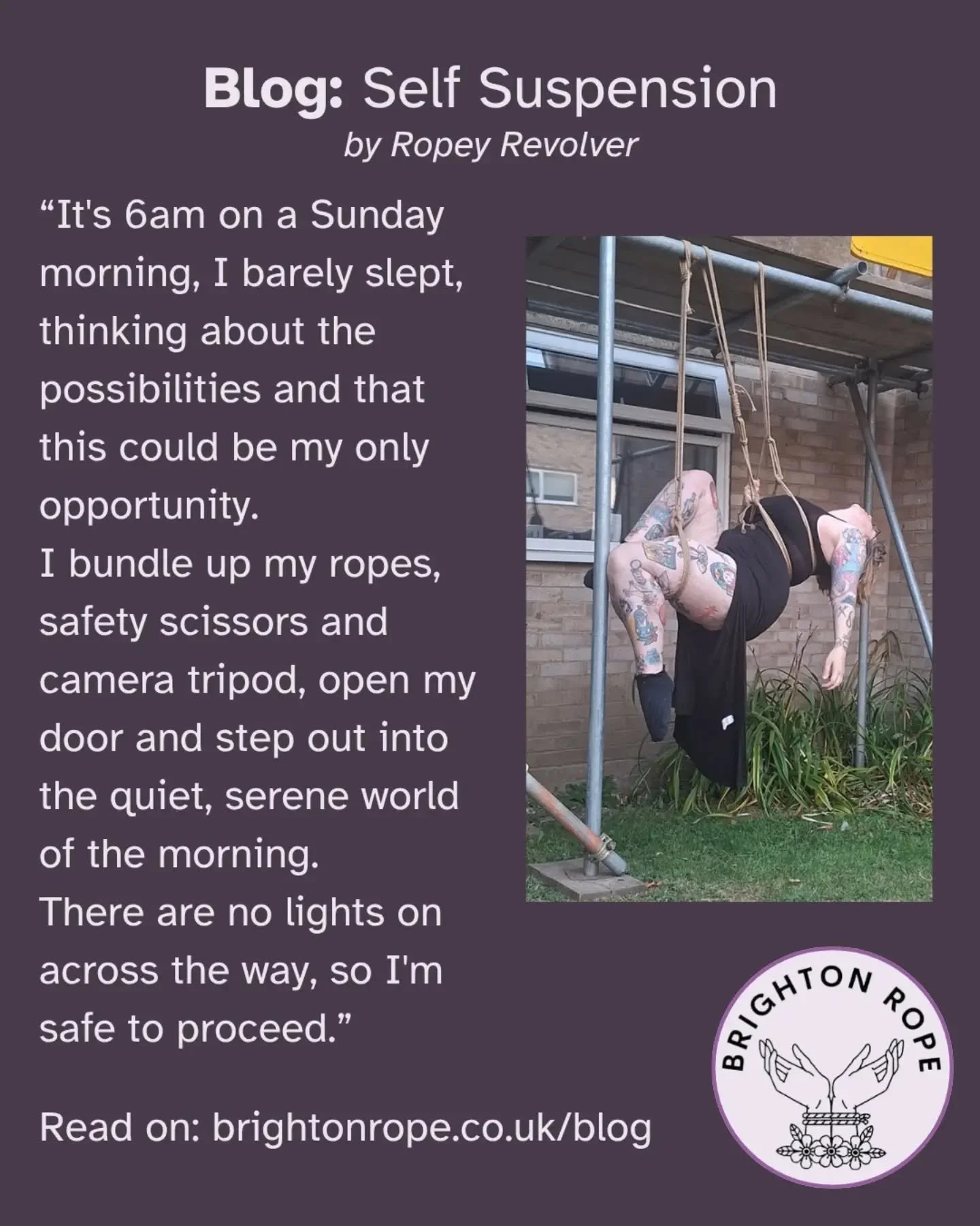 New blog post is up! This month, @ropeyrevolver describes seizing the opportunity for a self-suspension session at the crack of dawn, describing her thoughts and feelings whilst breathing into her own ropes.

Excerpt: "It's 6am on a Sunday morni