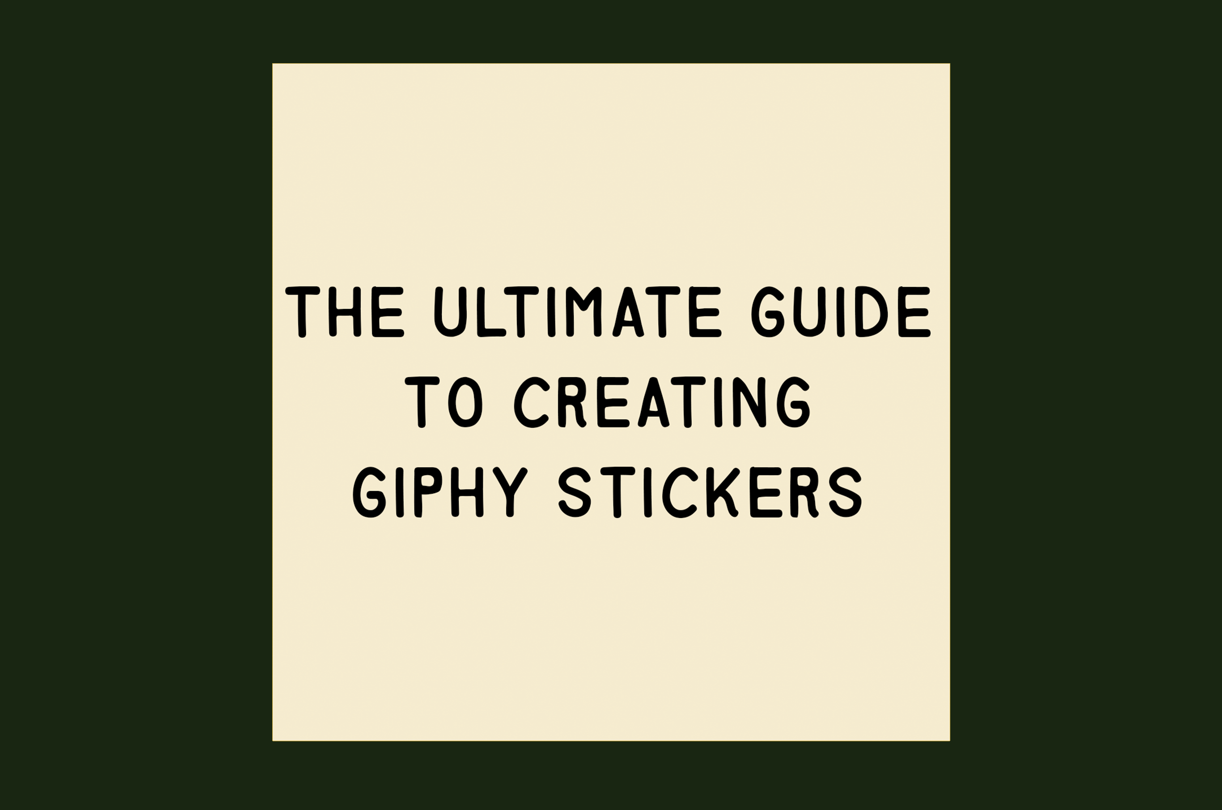 The Ultimate Guide to Creating GIPHY Stickers