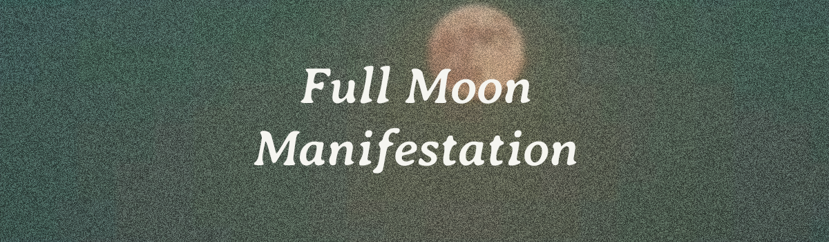 Grainy retro feel image of a full moon in a teal sky with text overlay that says "Full Moon Manifestation".