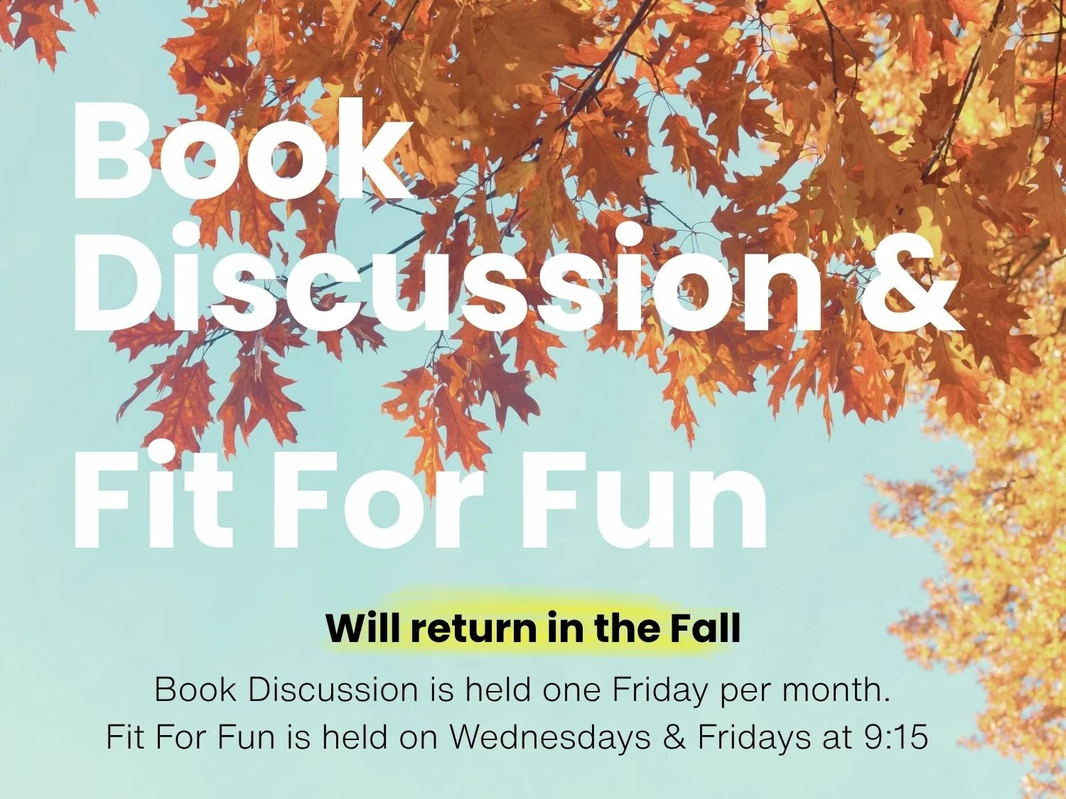 A flyer for a book discussion and fitness program featuring autumn leaves. The flyer states the discussion is held once a month on Fridays and the fitness classes are on Wednesdays and Fridays at 9:15, with a return in the fall.