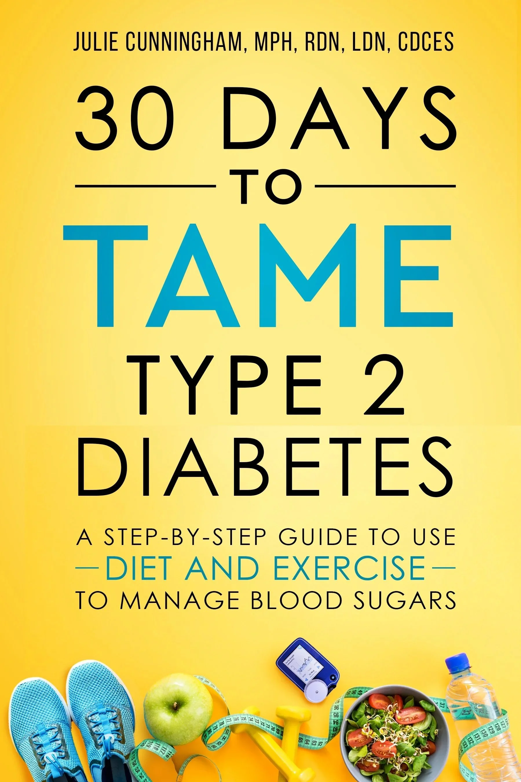 Julie Cunningham, MPH, RD, CDCES's book cover has a yellow background. Julie Cunningham's book is titled '30 Days to Tame Type 2 Diabetes: A step-by-step guide to manage blood sugars through diet and exercise.'