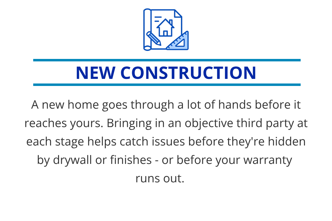 A new home goes through a lot of hands before it reaches yours. Bringing in an objective third party at each stage helps catch issues before they're hidden by drywall or finishes - or before your warranty runs out.