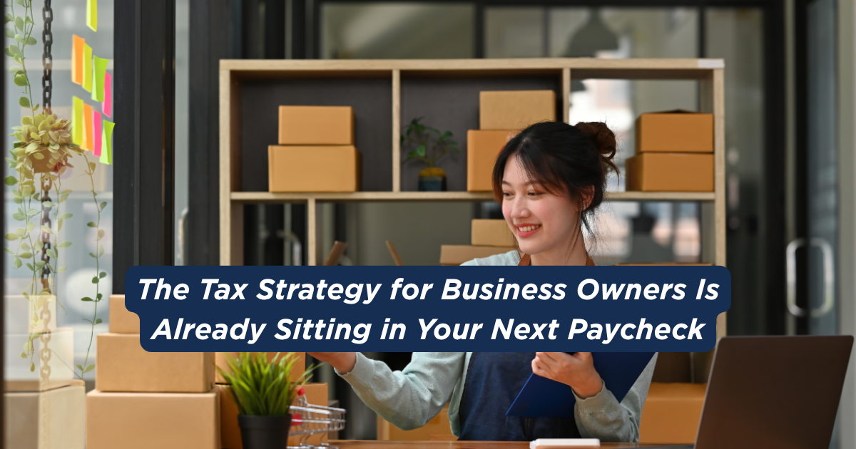 The Tax Strategy for Business Owners Sitting in Your Next Paycheck