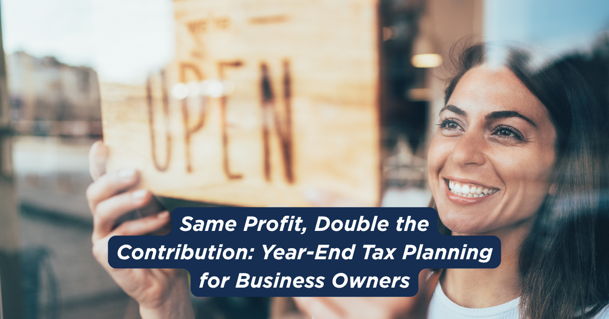 Same Profit, Double the Contribution: Year-End Tax Planning for Business Owners