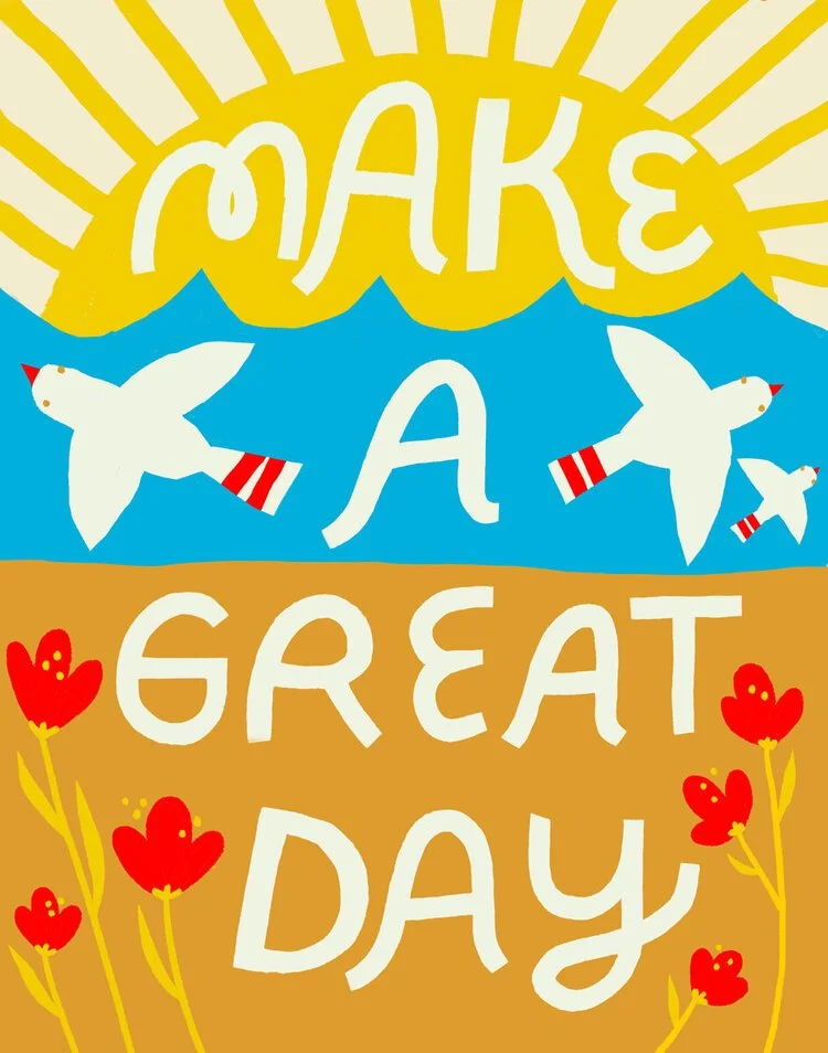Colorful illustration with the words 'Make A Great Day', with a sun at the top, white birds flying, and red hearts on yellow flowers at the bottom.