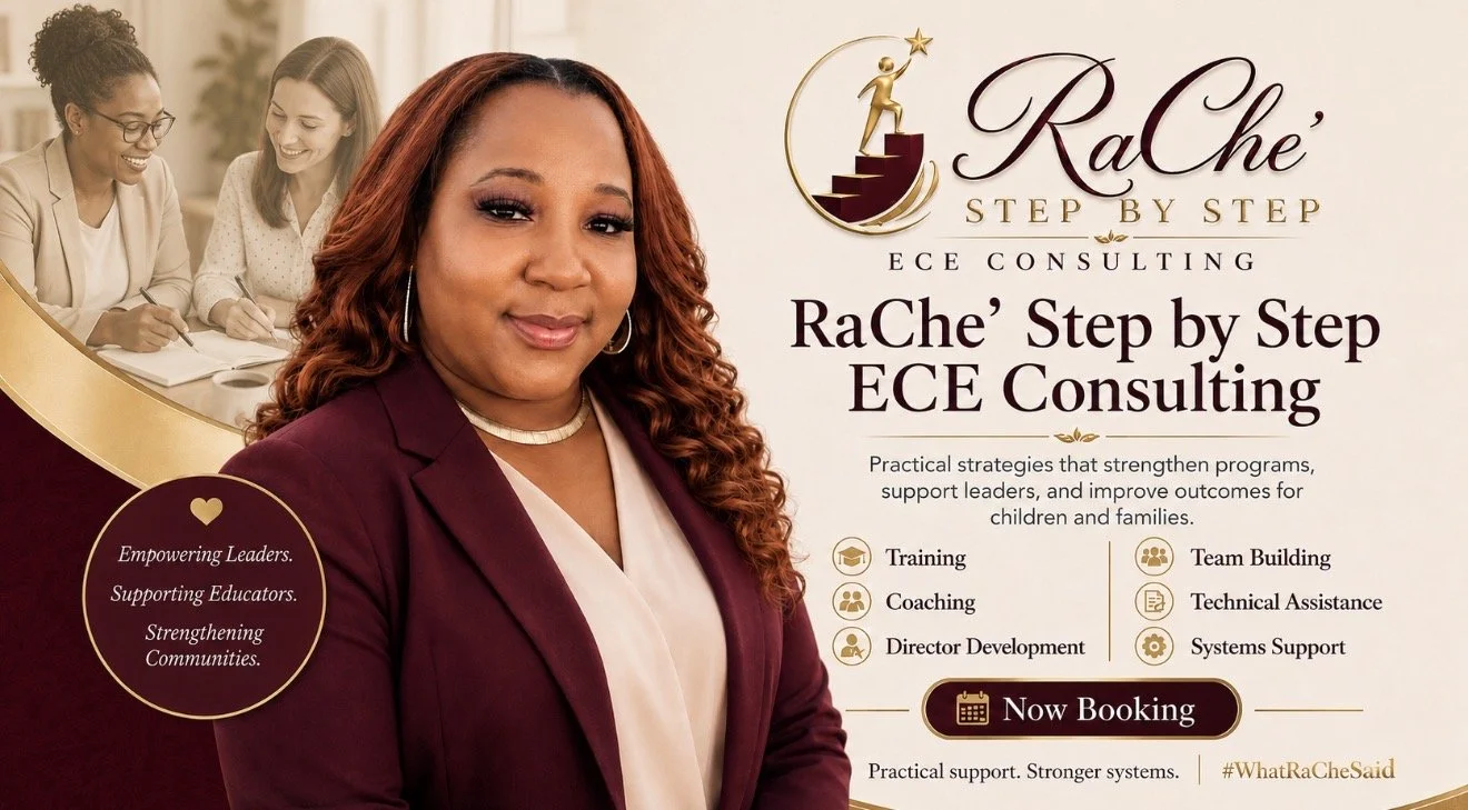 RaChe’ Step by Step ECE Consulting provides training, coaching, director development, technical assistance, team building, and systems support for early childhood programs.