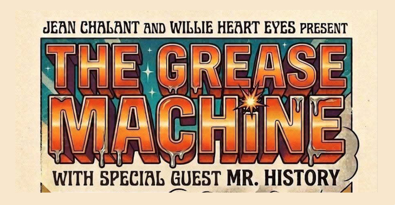 Jean Chalant & Willie Hearteyes Present The Grease Machine with Special Guests: Mr. History