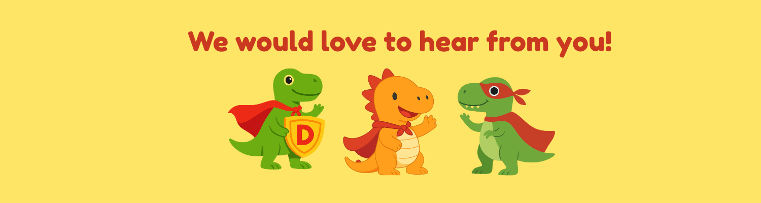 Yellow banner with the text 'We would love to hear from you!' and three cartoon dinosaurs wearing red capes, smiling. The dinosaurs are green, orange, and green respectively.