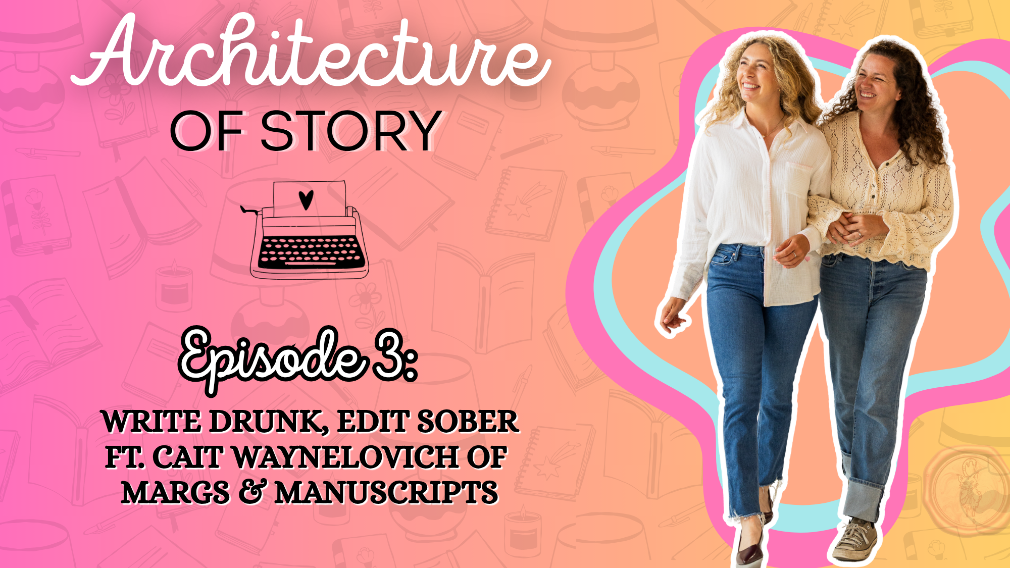 Season 2, Episode 3: Write Drunk, Edit Sober ft. Cait Waynelovich