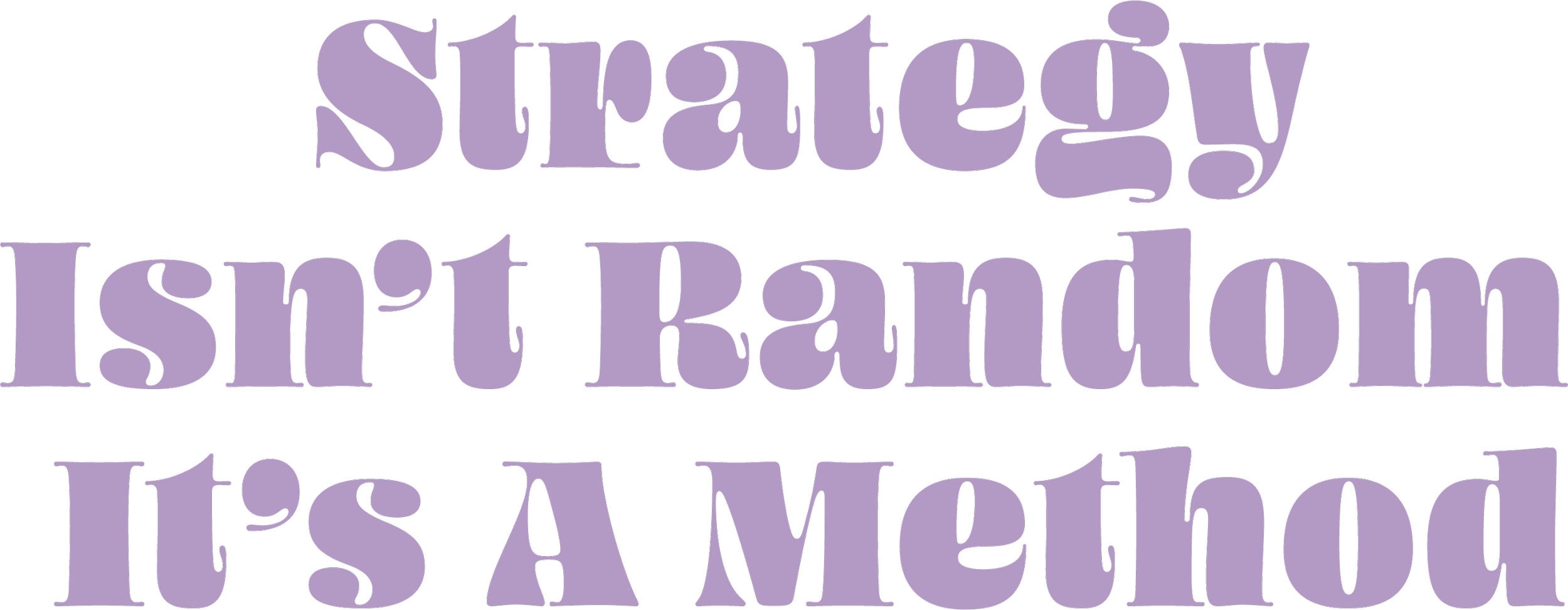 Purple text on a white background that reads, "Strategy isn't Random. It's A Method".