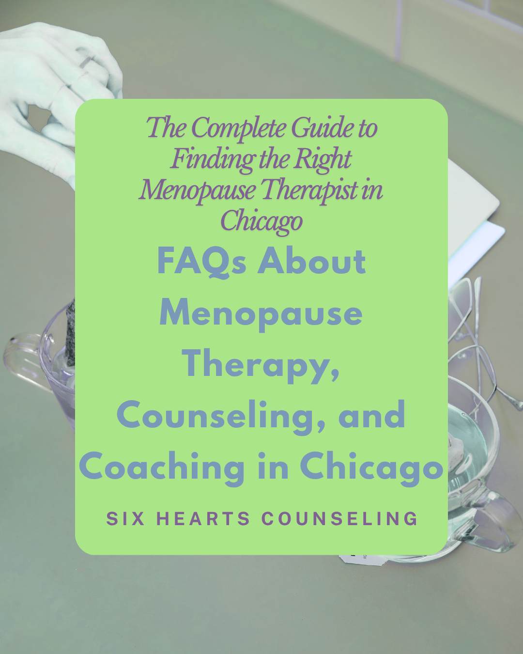 Graphic titled "FAQs About Menopause Therapy, Counseling, and Coaching in Chicago" — part of the Complete Guide to Finding a Menopause Therapist in Chicago series