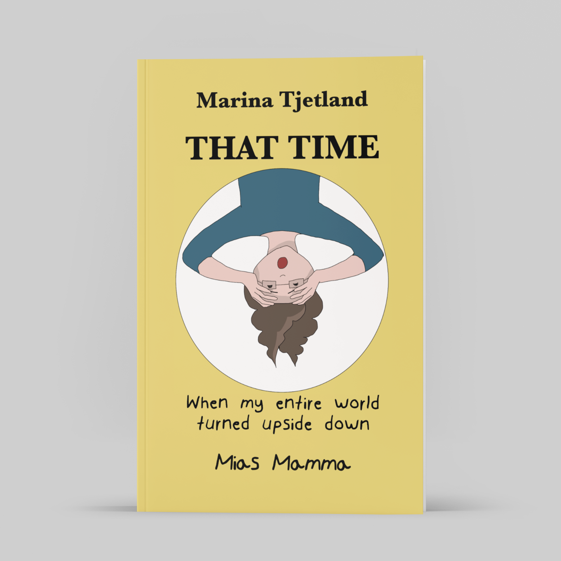 Book cover with the title 'That Time' by Marina Tjeland, featuring an illustration of a person upside down with long hair, holding their stomach, and text reading 'When my entire world turned upside down'.
