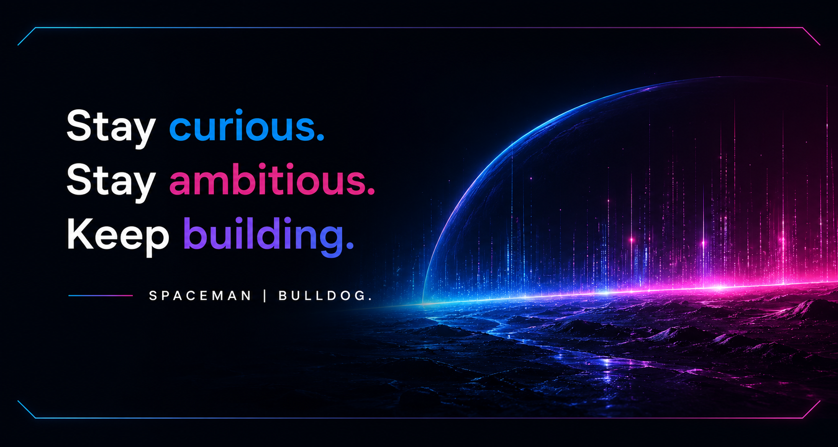 Horizontal Spaceman | Bulldog article footer graphic with the message “Stay curious. Stay ambitious. Keep building.” set against a dark futuristic landscape with neon blue, magenta, and violet lighting.