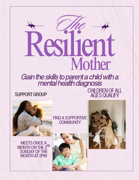Poster titled 'The Resilient Mother' with information about a support group for parents of children with mental health diagnoses, including meeting times and community resources, featuring images of mothers and children.