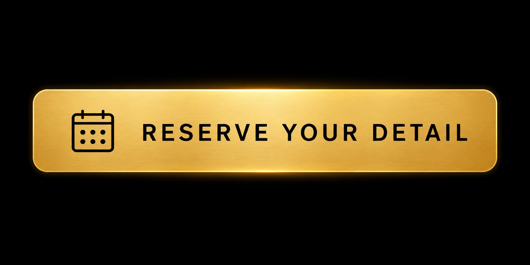 Gold rectangular button with black text that reads "RESERVE YOUR DETAIL" and a calendar icon to the left, on a black background.