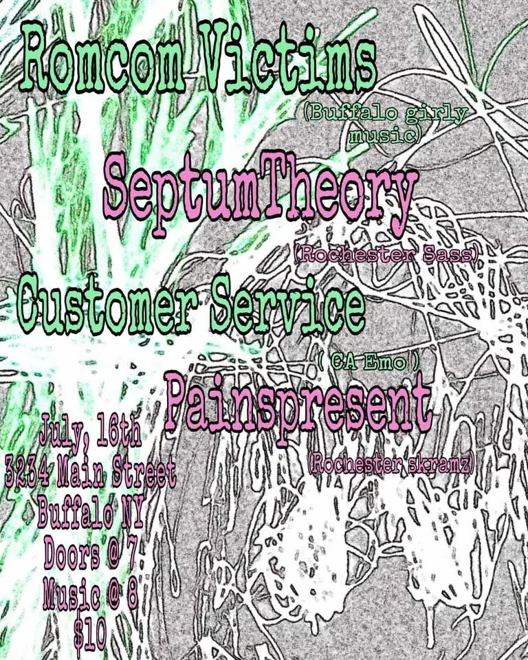 A promotional poster for a music event featuring multiple bands, including Romcom Victims, Septum Theory, Customer Service, and Paints Present. The event details are July 16th at 3534 Main Street, Buffalo, NY, with doors opening at 7, music starting at 8, and tickets costing $10. The background shows a sketch of flowers and foliage with some green highlights, and the text is in various colors including green, pink, and purple.