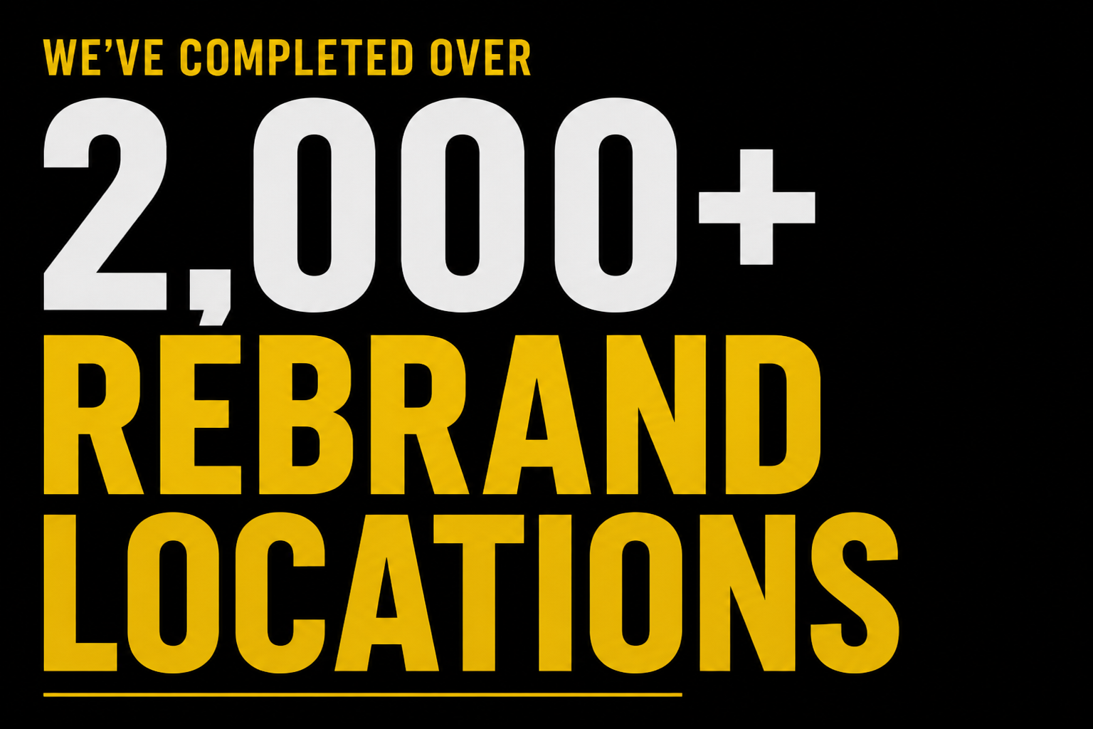 Text on black background reading: 'We've completed over 2,000+ rebrand locations' in yellow and white font.