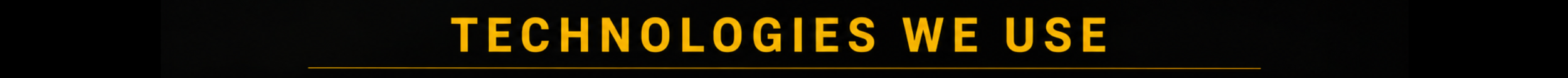 Text on a black background reads 'Technologies We Use' in yellow font.
