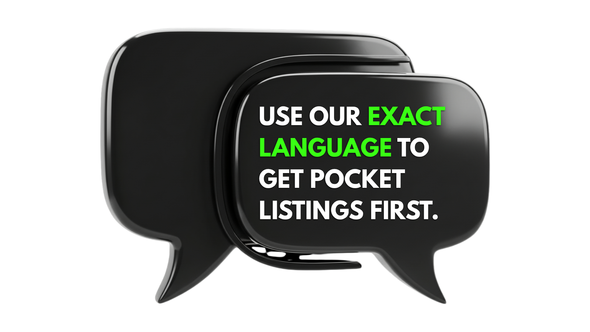 Black speech bubble with white and green text: "Use our exact language to get pocket listings first."
