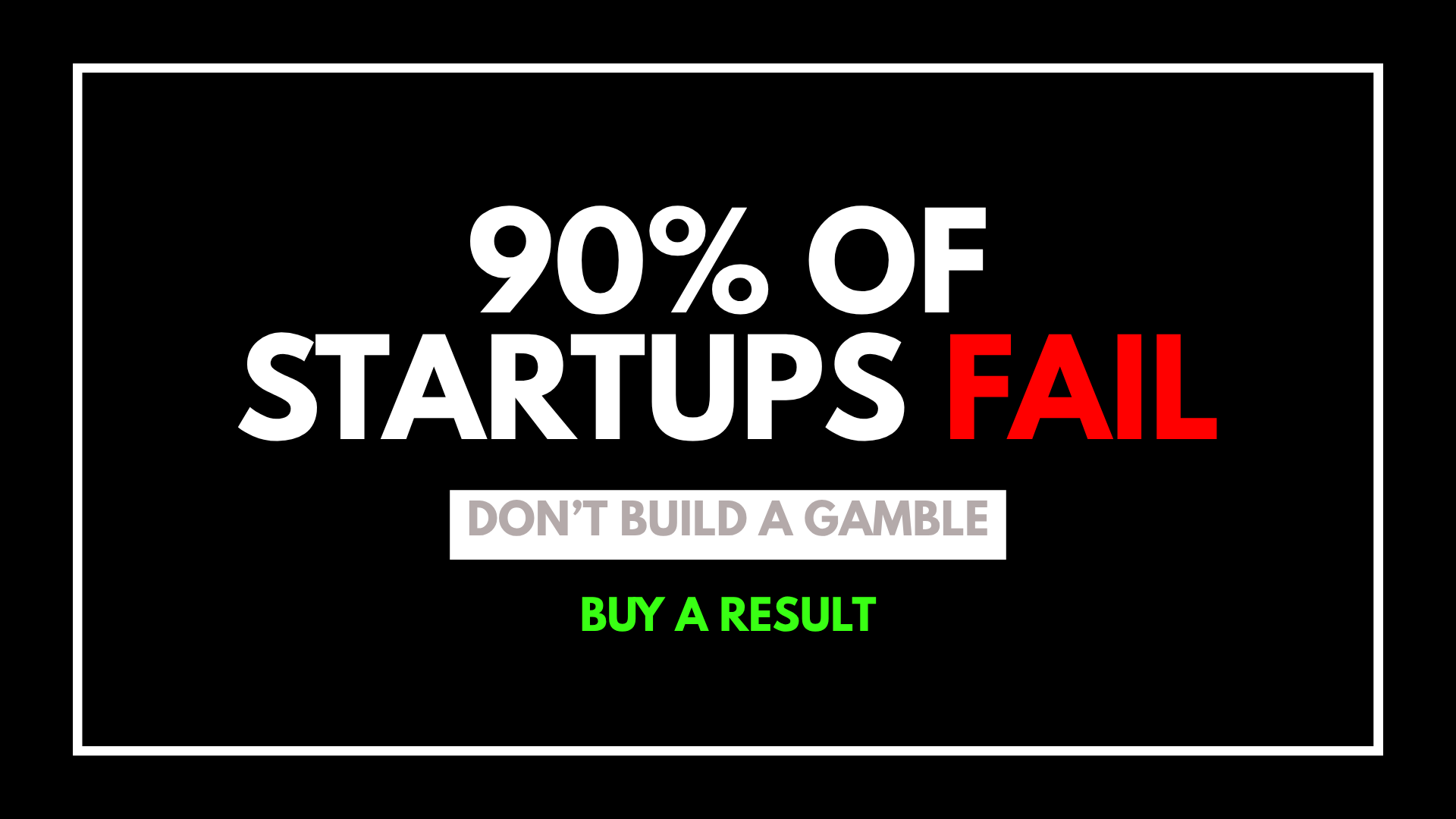 Black background with white, red, gray, and green text, stating "90% of startups fail. Don't build a gamble. Buy a result."