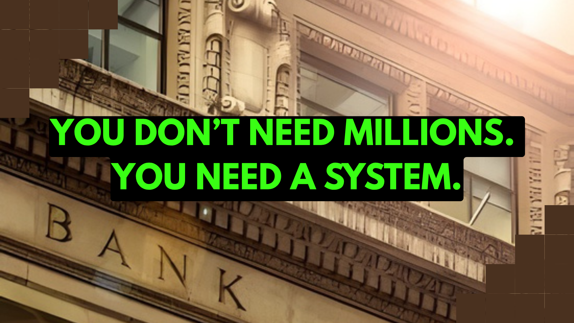 Close-up of a vintage building facade with detailed architectural ornamentation and a sign that reads 'BANK' in gold letters. A motivational quote overlay reads, 'YOU DON’T NEED MILLIONS. YOU NEED A SYSTEM.' in bright green and black letters.