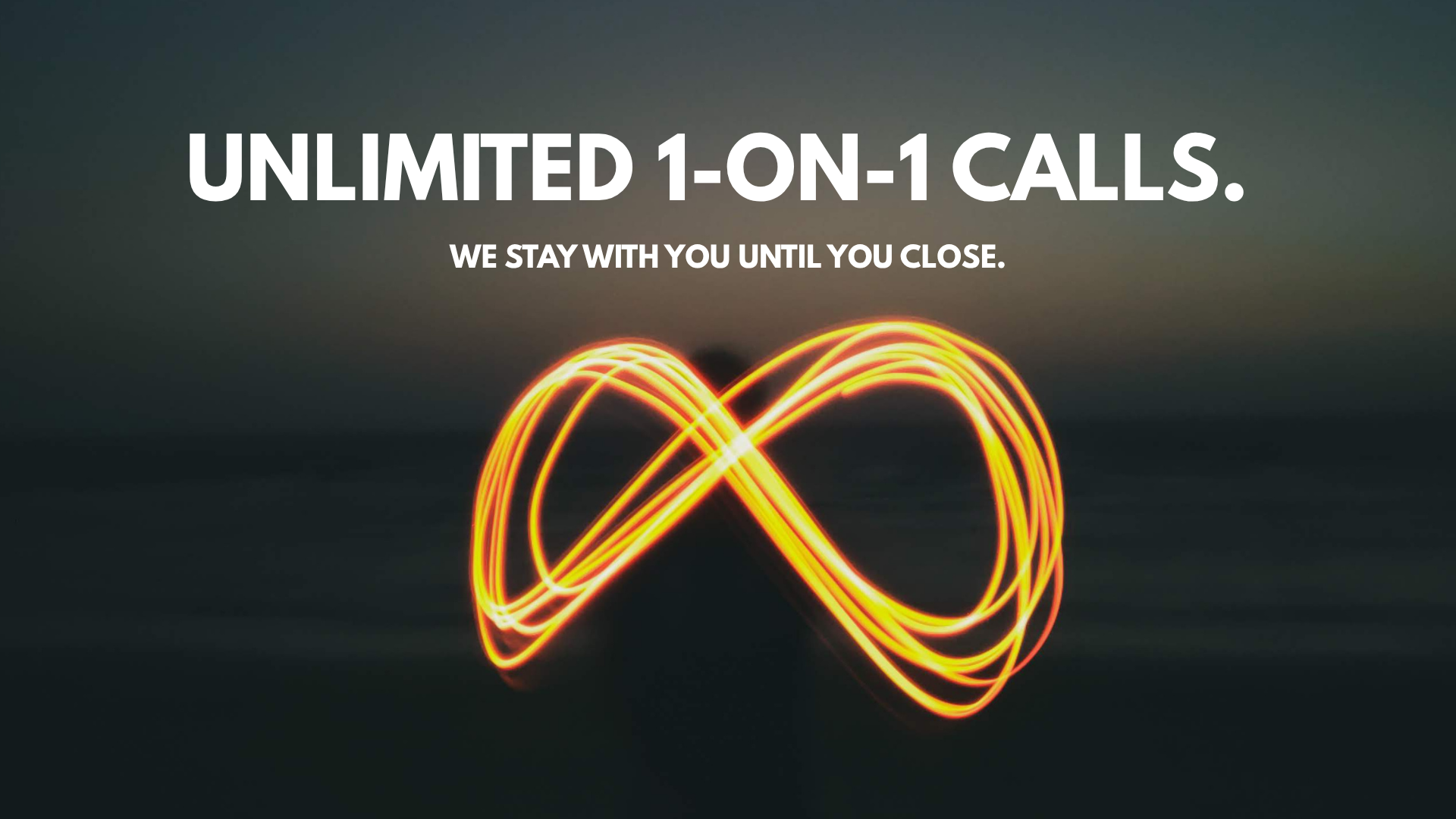 Advertisement for unlimited one-on-one calls with the tagline "We stay with you until you close" over a dark background with a glowing, abstract infinity symbol.