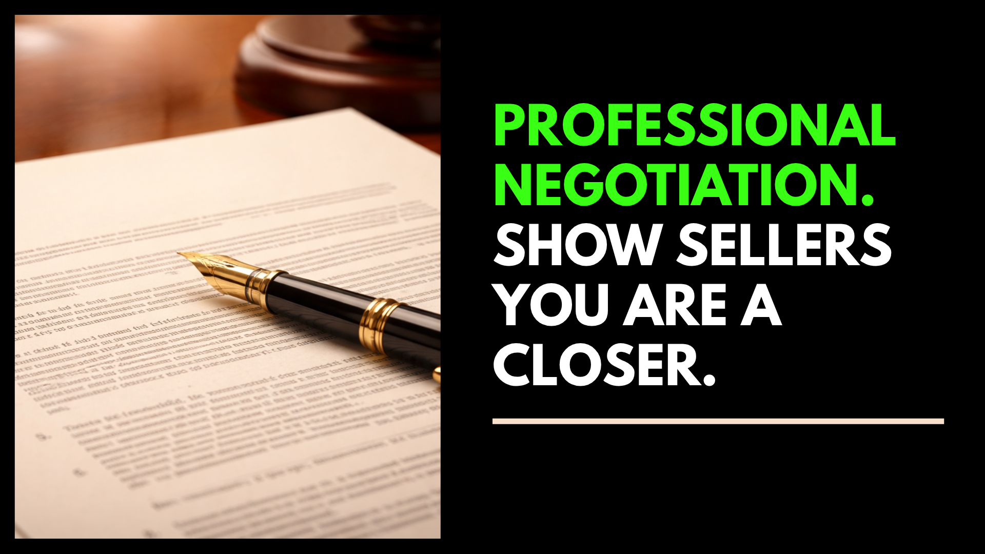 A close-up of a legal document with a fountain pen resting on it, and a gavel in the background. Overlaid text reads: 'Professional negotiation. Show sellers you are a closer.'