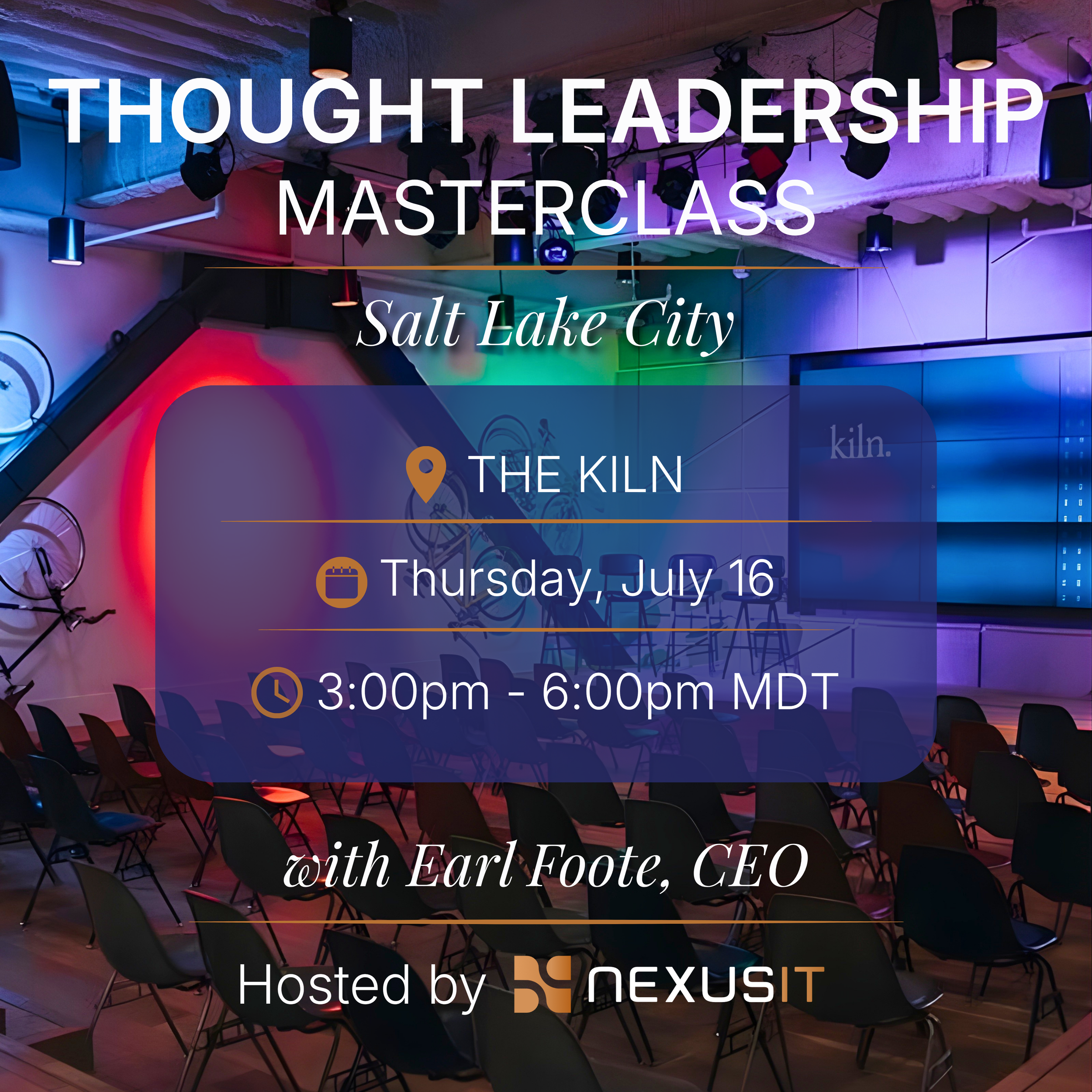 Announcement for a Thought Leadership Masterclass event with Earl Foote, CEO, hosted by Nexust. The event is scheduled for Thursday, July 16, from 3:00 pm to 6:00 pm MDT, held at The Kiln, with a background of a conference room with chairs and hangin