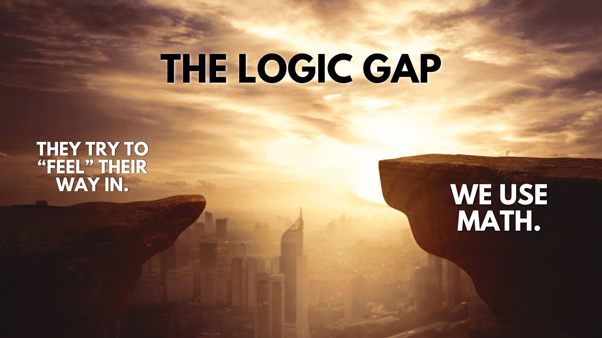 Sunset over a city skyline with two cliffs extending towards each other, symbolizing a gap. Text overlay reads "The Logic Gap" at the top, and "They try to 'feel' their way in." on the left, and "We use math." on the right.