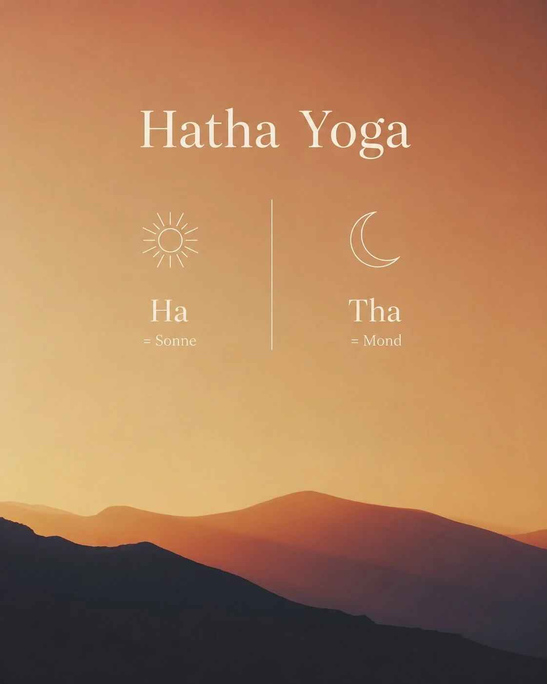 Hatha Yoga ☀️🌙🧘🏻&zwj;♀️

Steht  f&uuml;r die Vereinigung von Gegens&auml;tzen &ndash; etwa Aktivit&auml;t und Ruhe, Kraft und Entspannung oder K&ouml;rper und Geist.

Ha = Sonne 🌞 
Tha = Mond 🌒 

Hatha Yoga ist eine traditionelle Form des Yoga, 