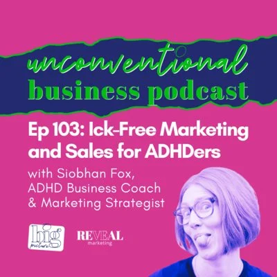 Episode 103: Ick-Free Marketing &amp; Sales for ADHDers