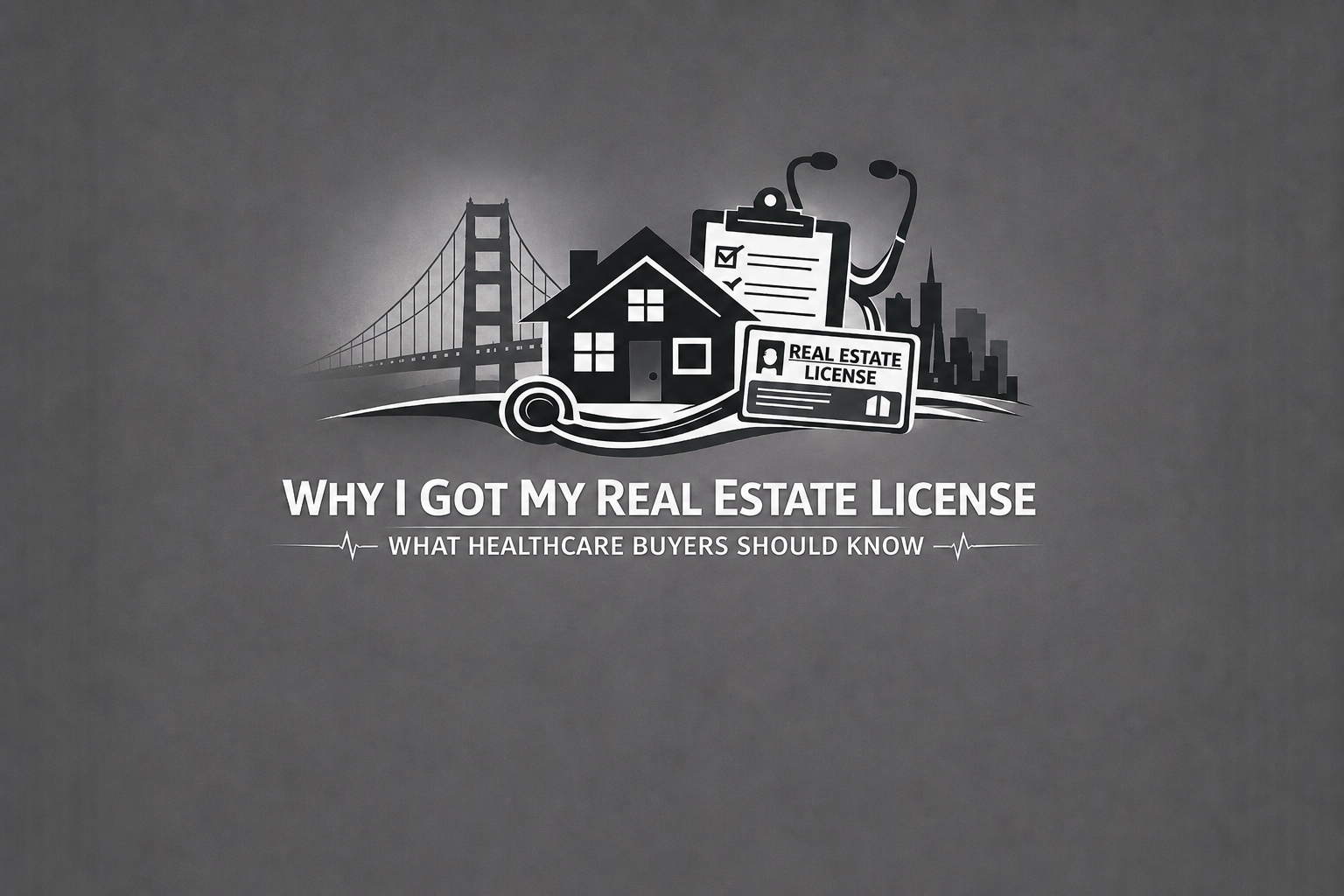 Why I Got My Real Estate License: What Healthcare Buyers Should Know (Coming Soon)