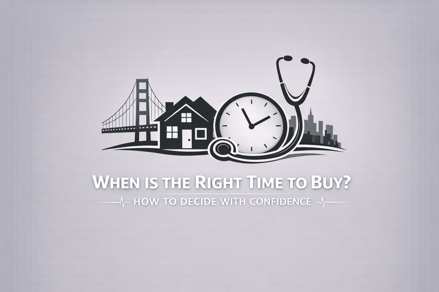 When is the Right Time to Buy? How to Decide with Confidence (Coming Soon)