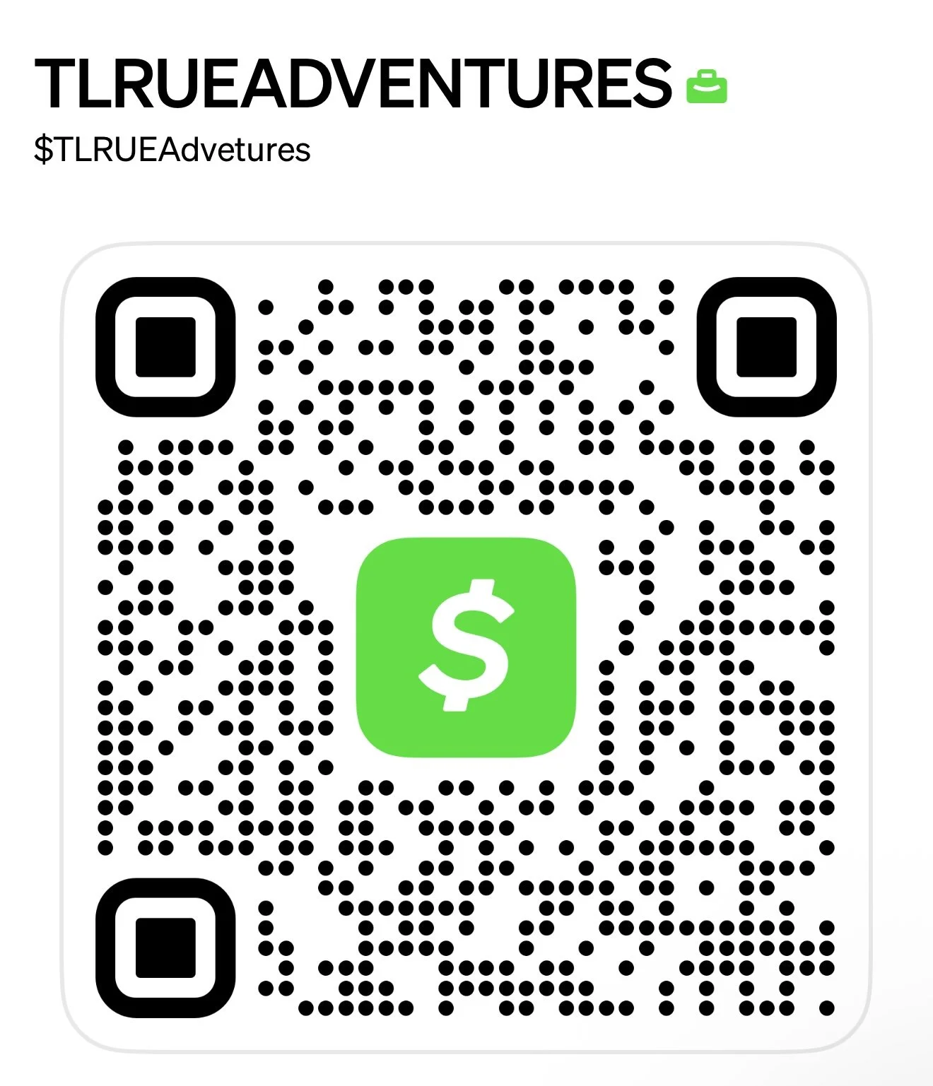 QR code with black dots on white background, green cash app logo with white dollar sign in the center, text above reading 'TLTRUEADVENTURES' with a green suitcase emoji, and a cryptocurrency symbol '$TRUEAdventures'.
