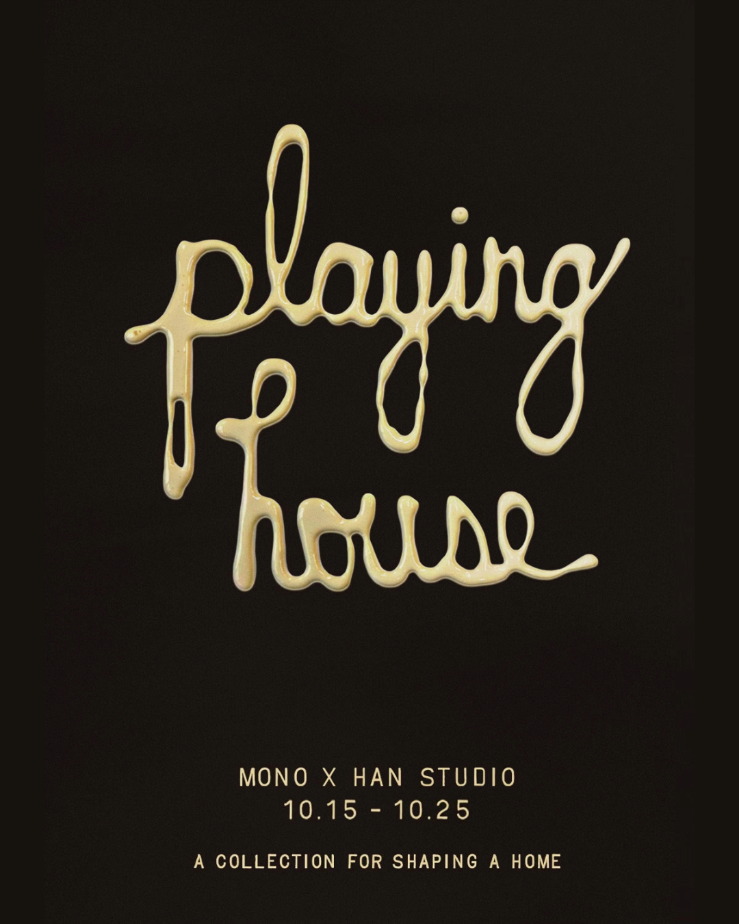 Text written in white flowing script that says "playing and home" on a black background, with smaller text below that reads "MONO X HAN STUDIO 10.15-10.25 A COLLECTION FOR SHAPING A HOME."