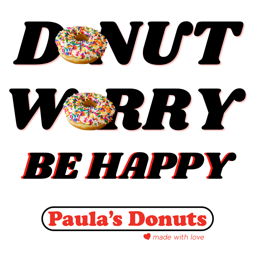 A promotional poster for Paula's Donuts featuring colorful sprinkles and donuts, with the text 'Donuts Worry Be Happy' in large red and black stylized font and the slogan 'Made with Love' at the bottom.