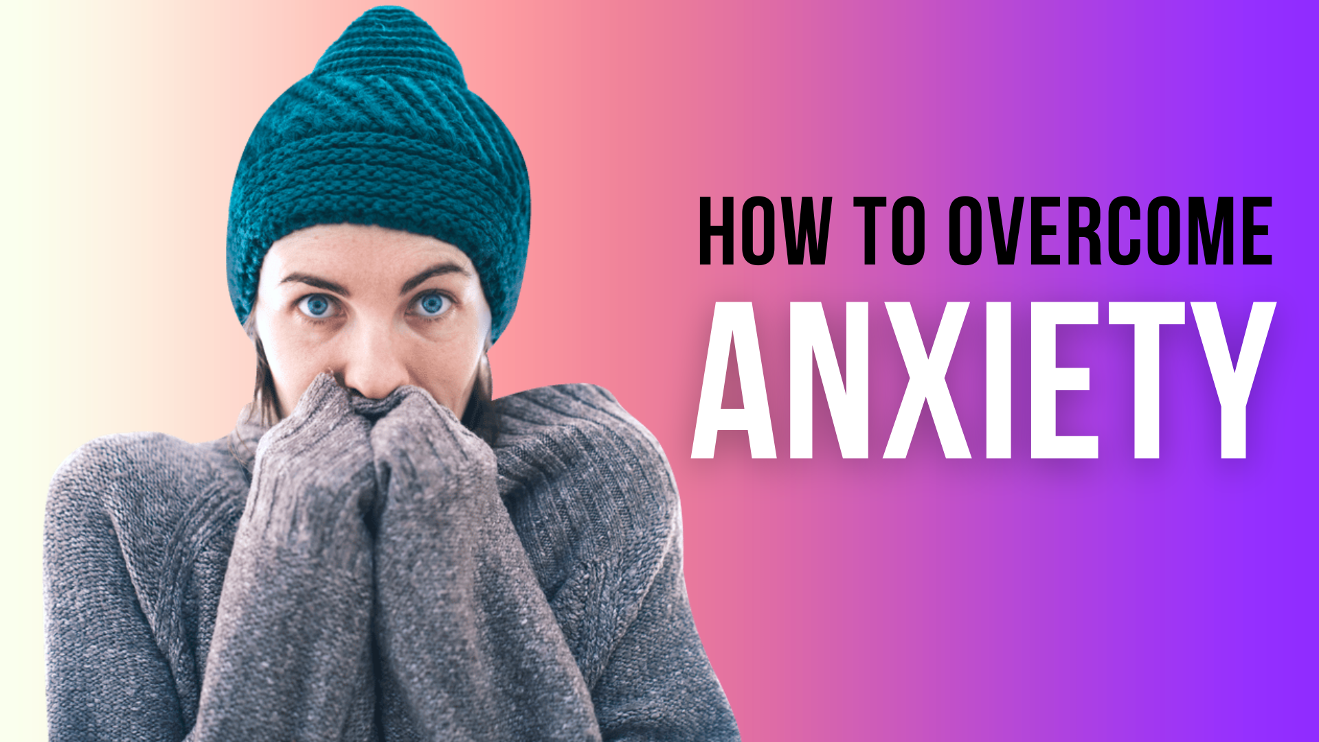 Person wearing teal knit hat and gray sweater, looking anxious; text "How to Overcome Anxiety" on a pink-to-purple gradient background.