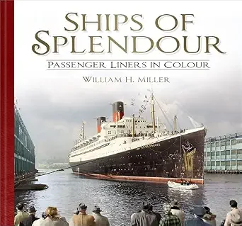 SHIPS OF SPLENDOUR Passenger Liners in Colour by William H. Miller