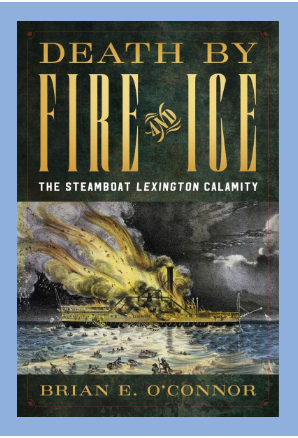 DEATH BY FIRE AND ICE The Steamboat Lexington Calamity by Brian E. O’Connor