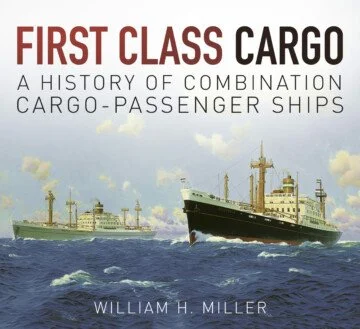 First Class Cargo - A History of Combination Cargo-Passenger Ships