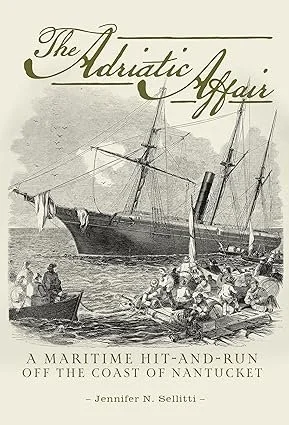 THE ADRIATIC AFFAIR - A Maritime Hit-and-Run Off the Coast of Nantucket by Jennifer N. Sellitti