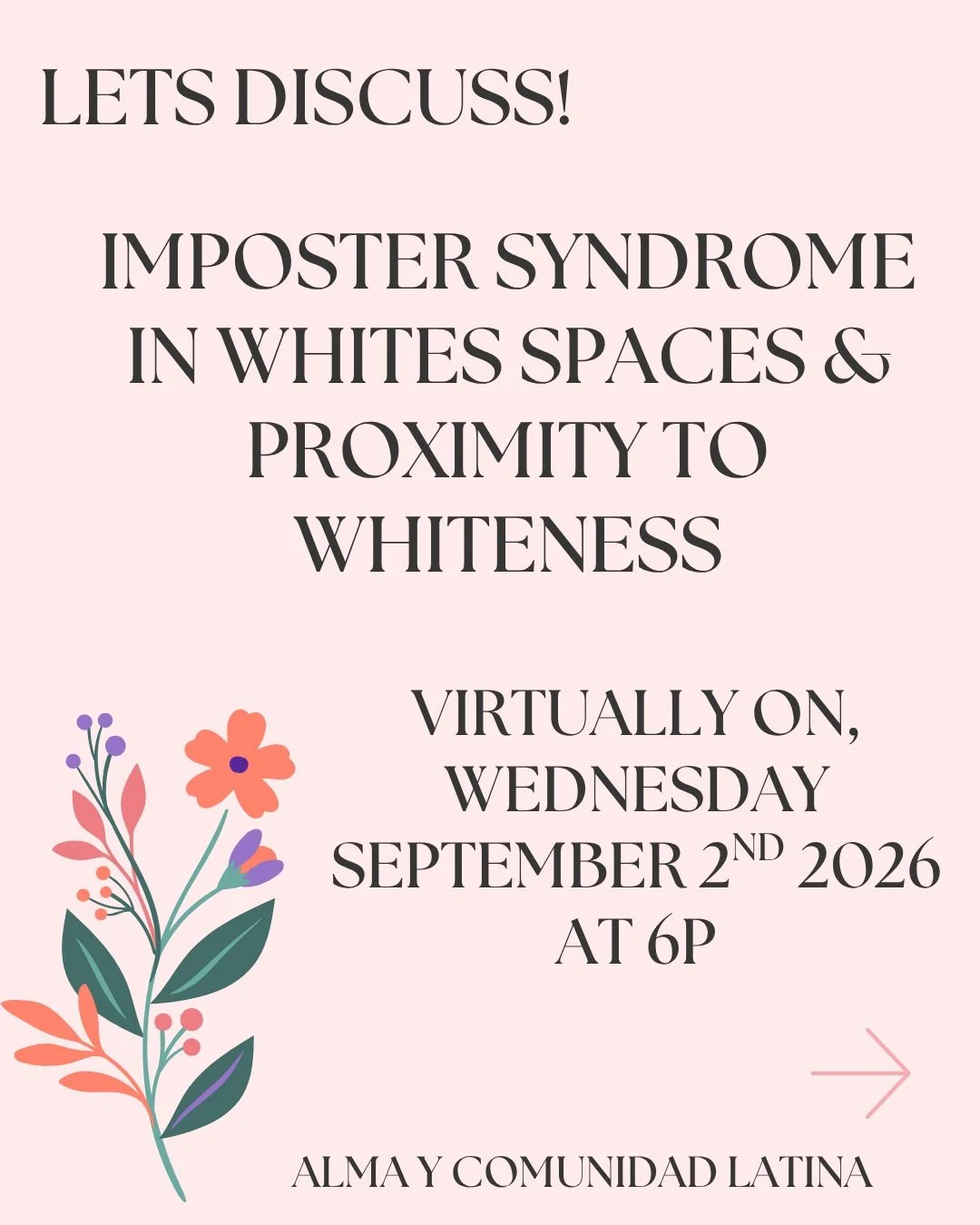 Join us in the month of September to talk about Imposter Syndrome in White Spaces &amp; Proximity to Whiteness. Learn what is impostor syndrome, when it can show up, how it shows up for latinos, and how we can navigate imposter syndrome. In addition,