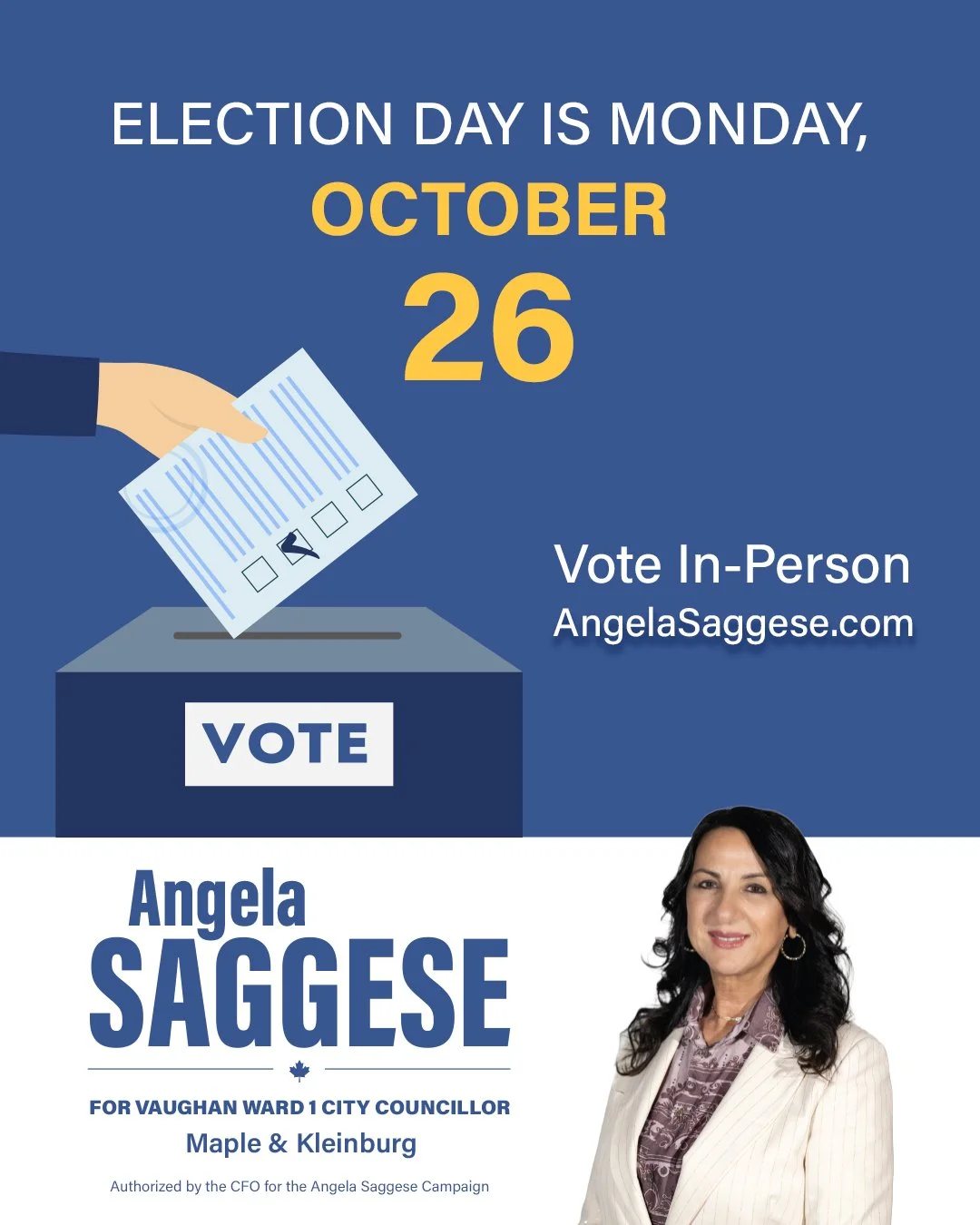 Election Day is Monday, October 26. Maple &amp; Kleinburg, make your plan to vote in person and make your voice heard.

Vote Angela Saggese for Vaughan Ward 1 City Councillor.

Voting information: https://www.AngelaSaggese.com/
