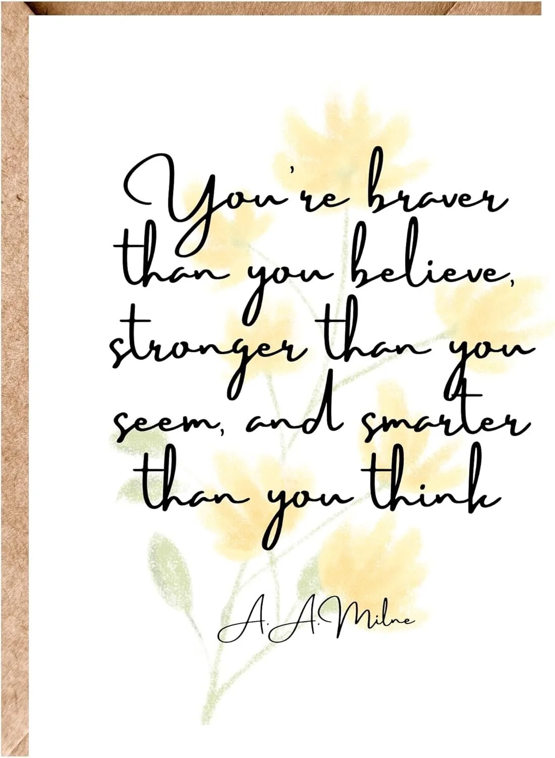 A quote by A. A. Milne contains the words "You're braver than you believe, stronger than you seem, and smarter than you think" on a white background with faint yellow flowers, and a brown border on the left side.