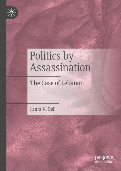 A book cover in mauve, entitled Politics by Assassination The Case of Lebanon by Laura N. Bell published by Palgrave MacMillan