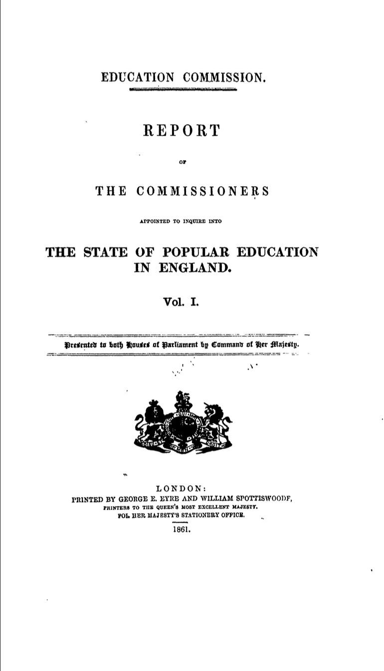 Education Commission. Report of the Commissioners Appointed to Inquire into the State of Popular Education in England. Vol. I