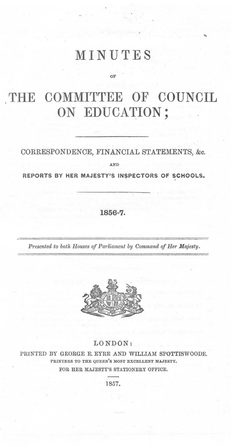 Minutes of the Committee of Council on Education; Correspondence, Financial Statements, &c., and Reports by Her Majesty’s Inspectors of Schools, 1856–7