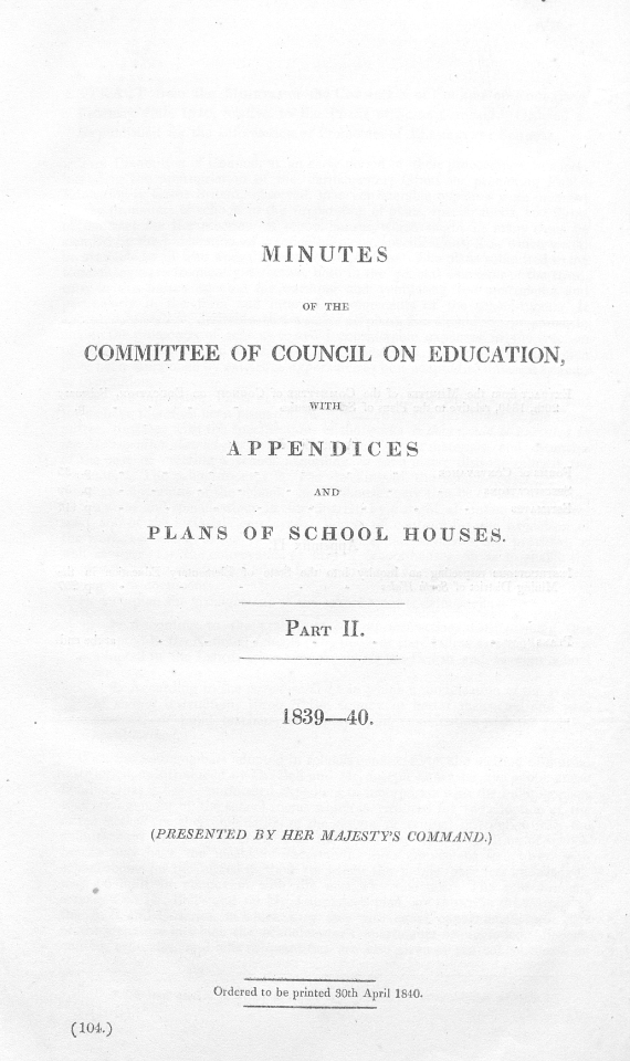 Minutes of the Committee of Council on Education, with Appendices and Plans of School Houses. Part II. 1839–40