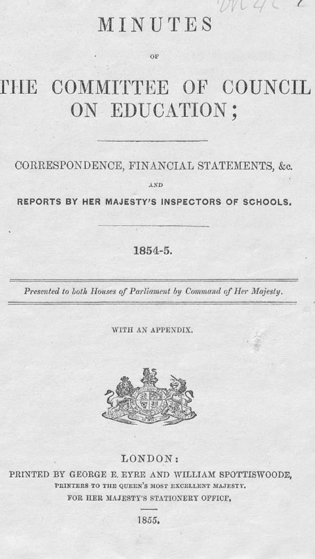 Minutes of the Committee of Council on Education; Correspondence, Financial Statements, &c.; and Reports by Her Majesty’s Inspectors of Schools. 1854–5